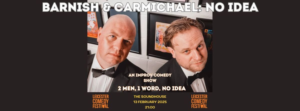 Barnish & Carmichael: No Idea @ Leicester Comedy Festival