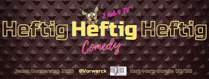 HEFTIG - Stand Up Comedy Open Mic - Live Comedyshow in Neuk\u00f6lln