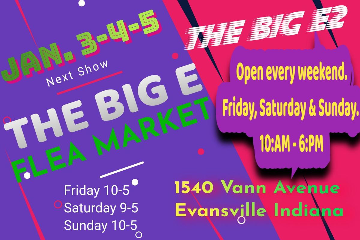 The Big E Flea Market's upcoming show is on \nJanuary 3-4-5  (1st weekend) in Evansville, Indiana,