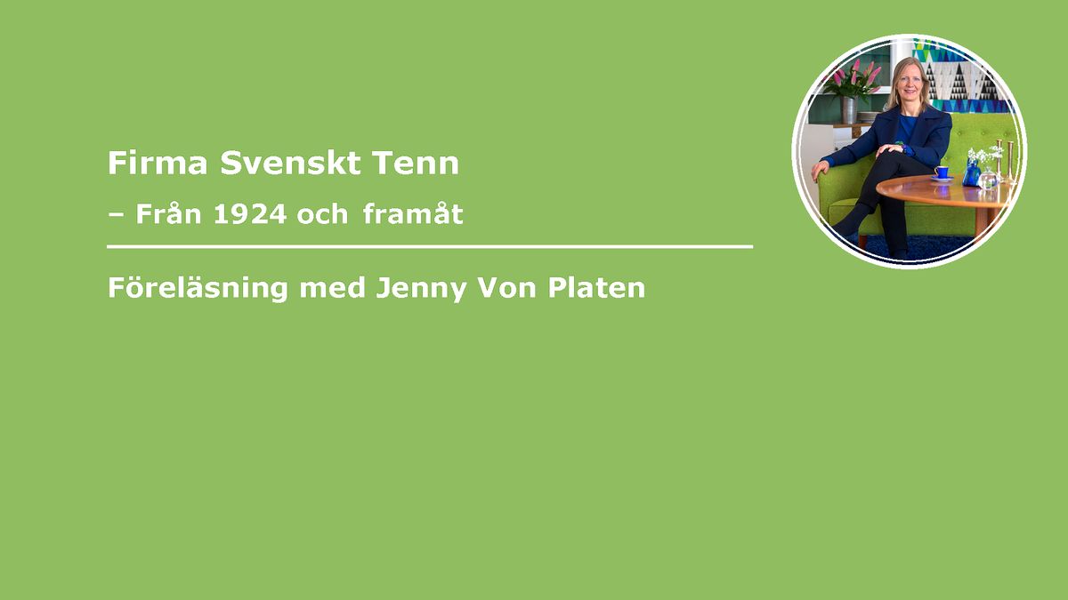 F\u00f6rel\u00e4sning - Firma Svenskt Tenn \u2013 fr\u00e5n 1924 och fram\u00e5t med Jenny Von Platen