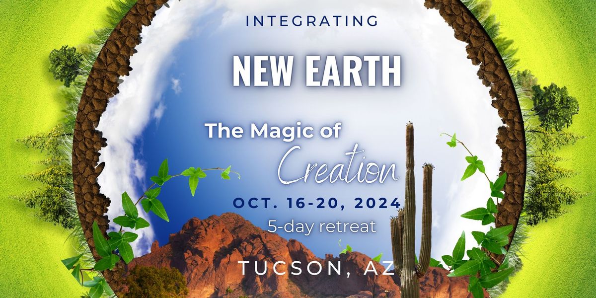 Integrating New Earth: The Magic of Creation 5-Day Retreat