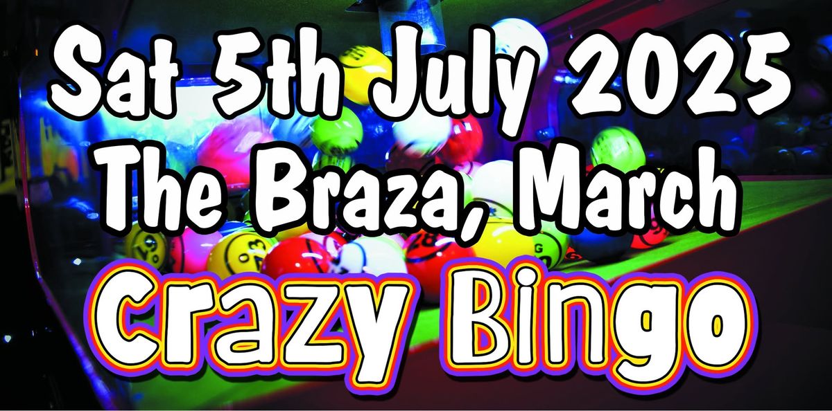 5th July - Crazy Bingo Party - The Braza, March