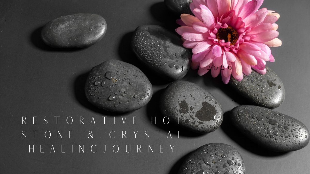 Restorative Hot Stone & Healing Crystal Journey 