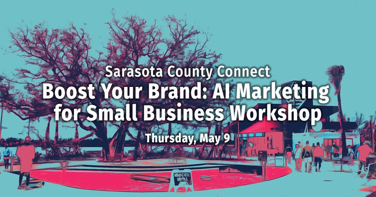 Boost Your Brand: AI Marketing for Small Business Workshop - Sarasota County Connect
