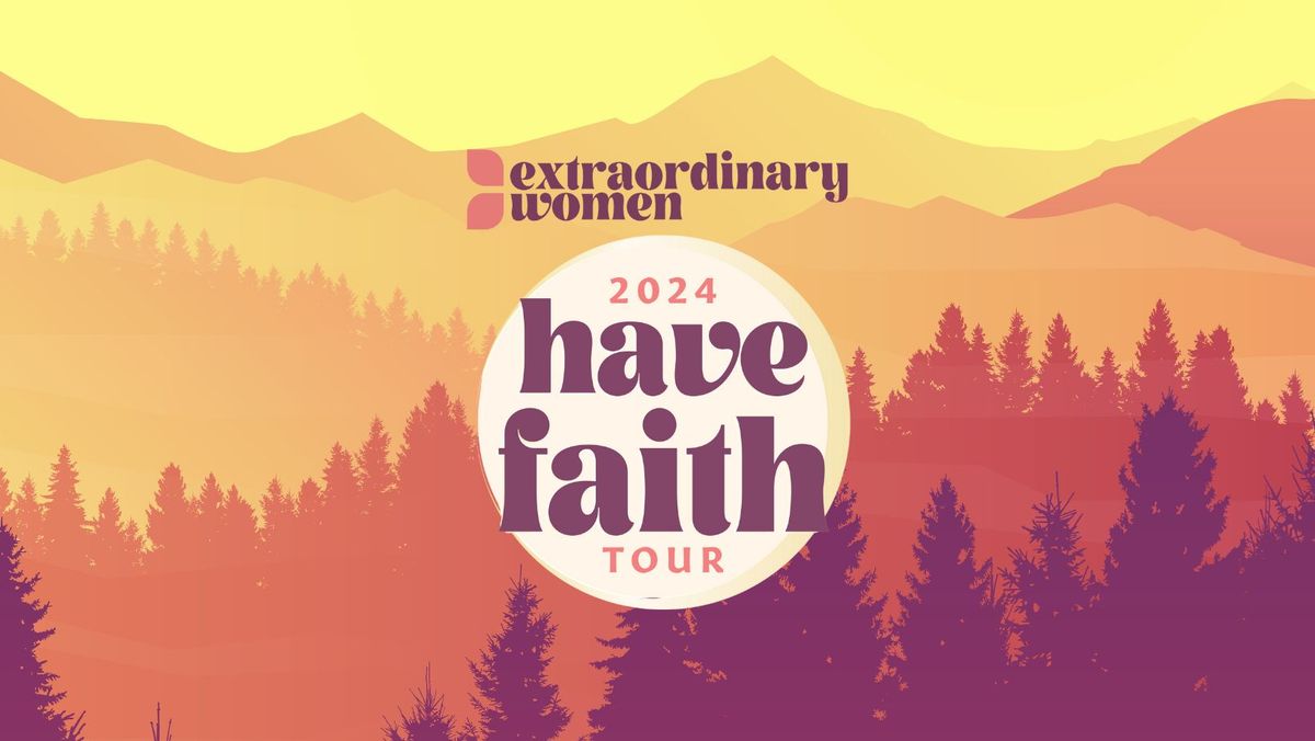 Extraordinary Women's 2024 "Have Faith" Tour - Lynchburg, VA