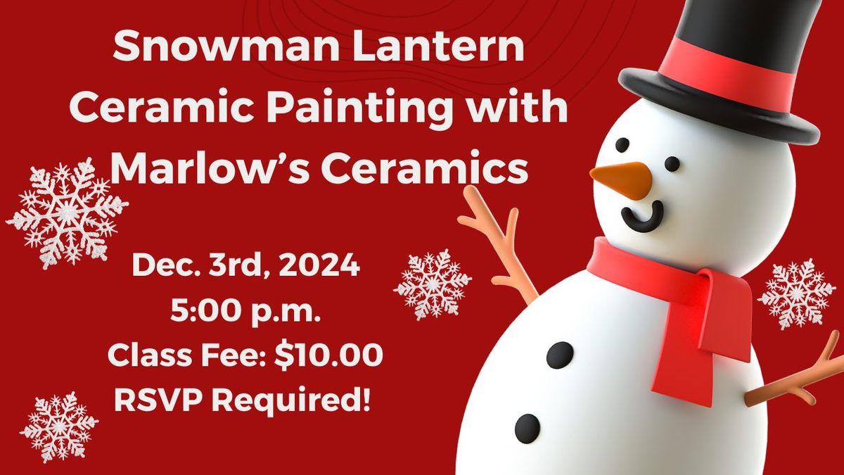 ADULTS ONLY! Snowman Lantern Ceramic Painting Class with Marlow's Ceramics and Mrs. Holly 