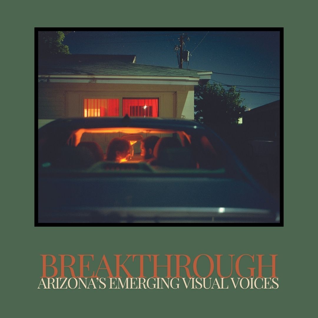 Breakthrough; Arizona's Emerging Visual Voices