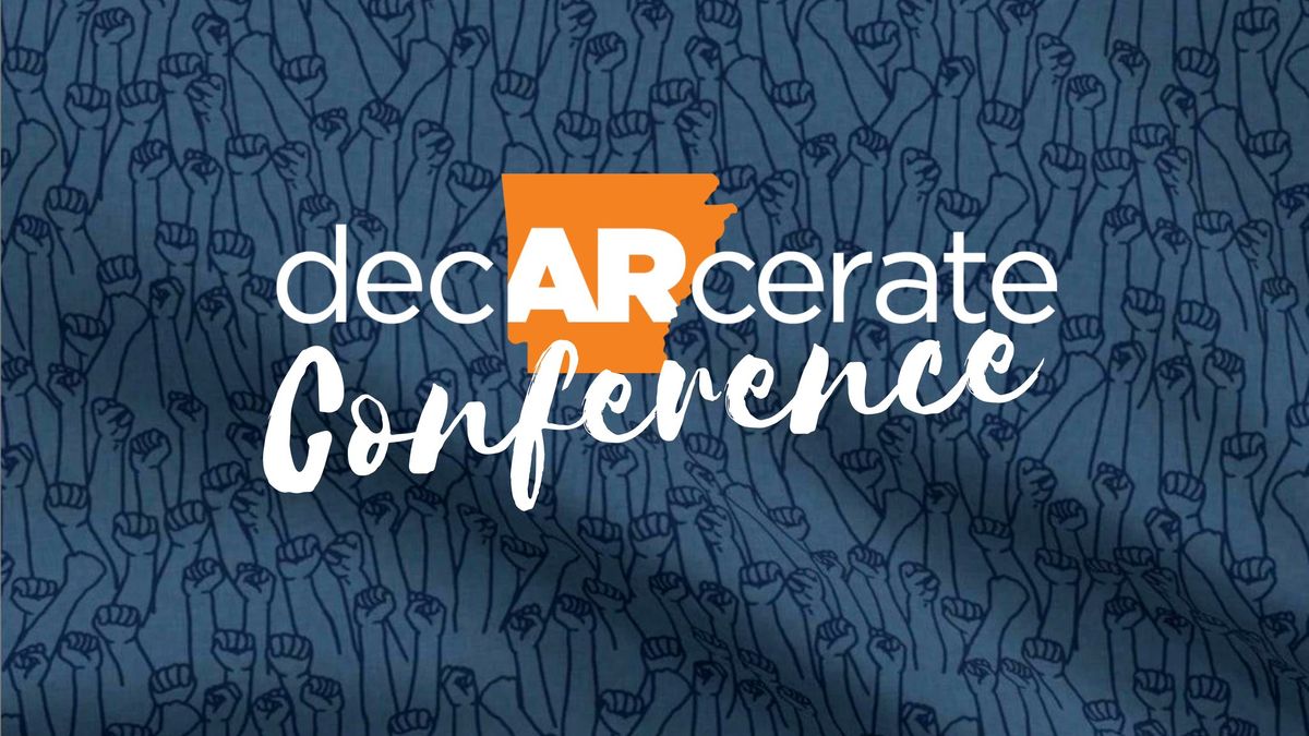 Sixth Annual DecARcerate Conference