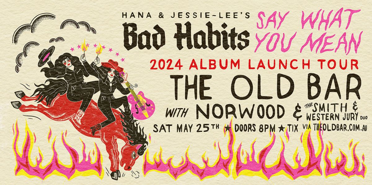 Hana & Jessie-Lee's Bad Habits ALBUM LAUNCH @ The Old Bar w Norwood & The Smith and Western Jury