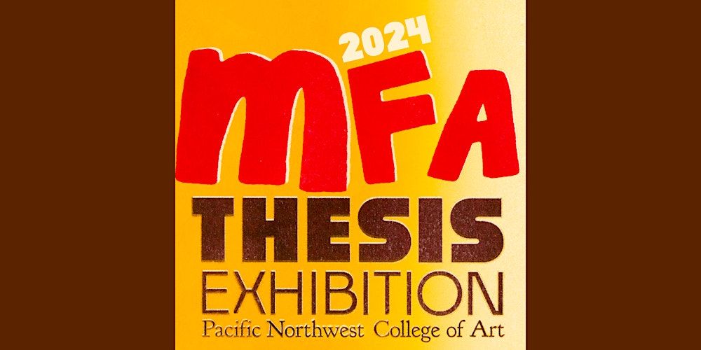 Pacific Northwest College of Art MFA Thesis Exhibition 2024
