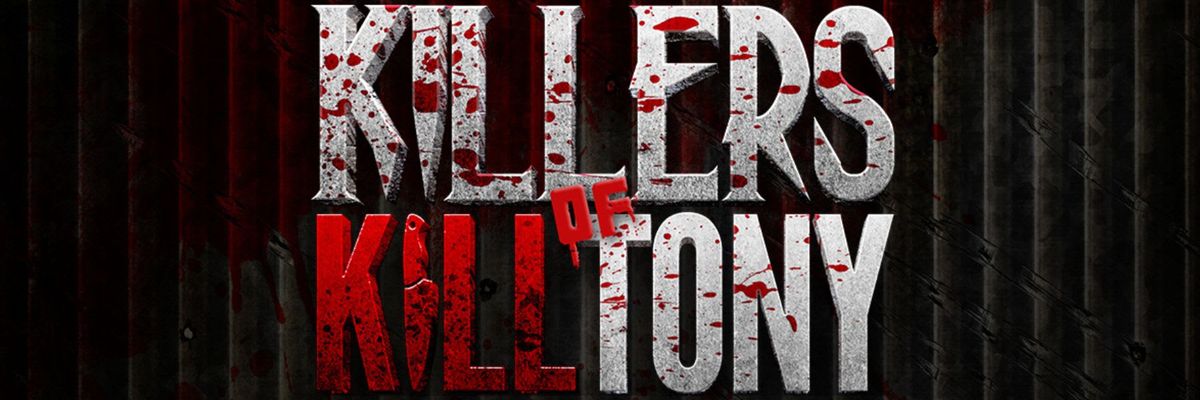 Killers of K*ll Tony