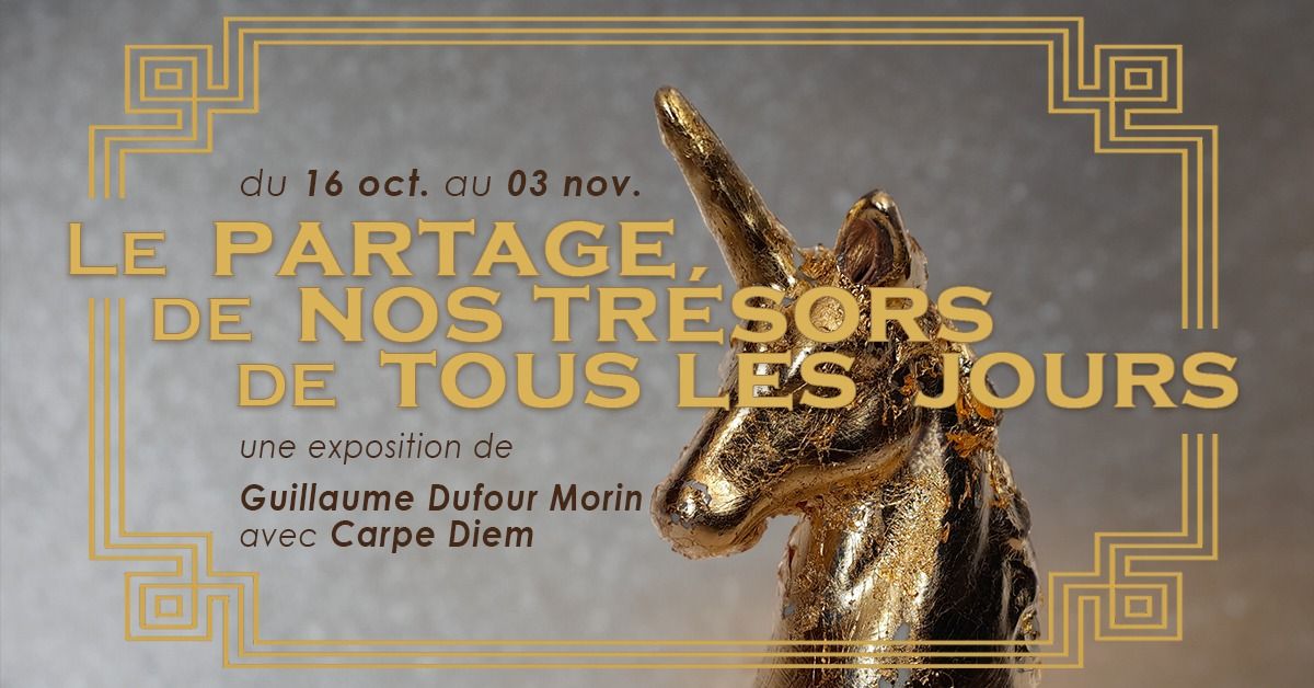 Vernissage  - Guillaume Dufour Morin - Carpe Diem - Le partage de nos tr\u00e9sors de tous les jours