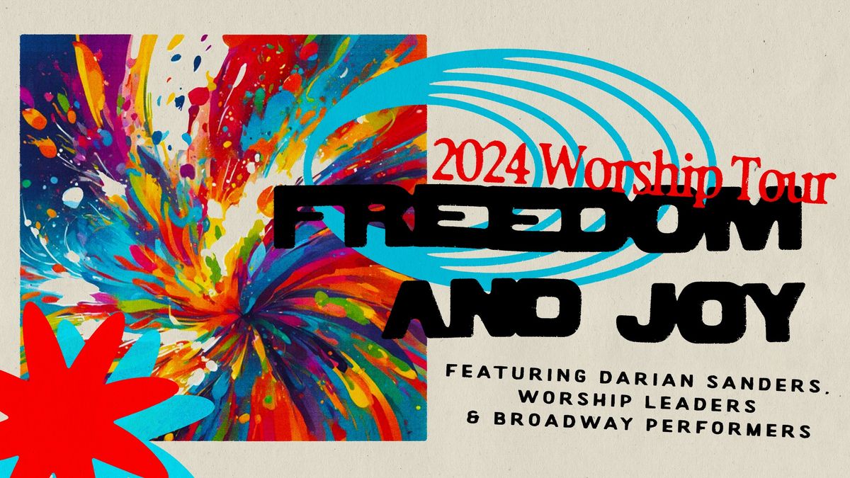 Freedom And Joy \u2014 Worship Tour; Featuring Darian Sanders & Top Talent for a FREE Worship Night