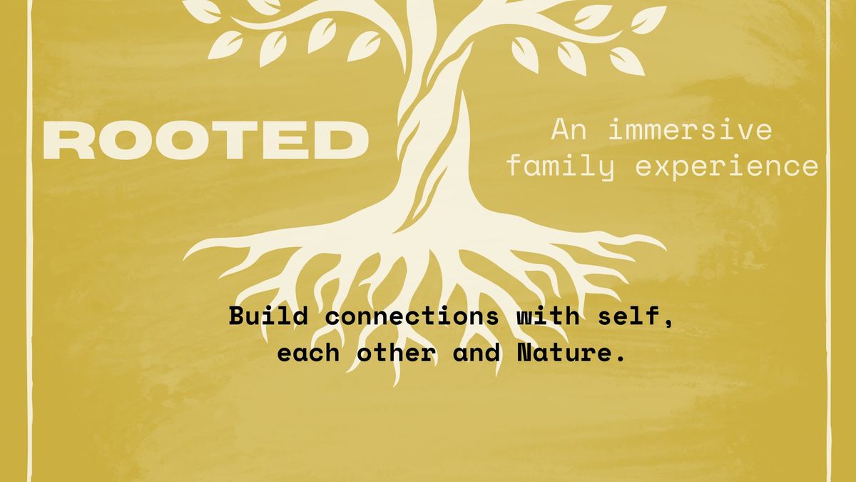 ROOTED - an immersive FAMILY DAY experience