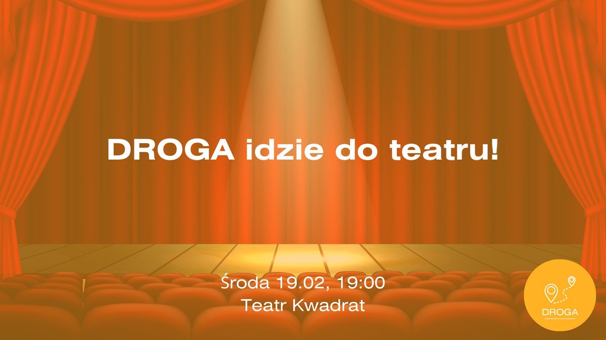 DROGA idzie do teatru!