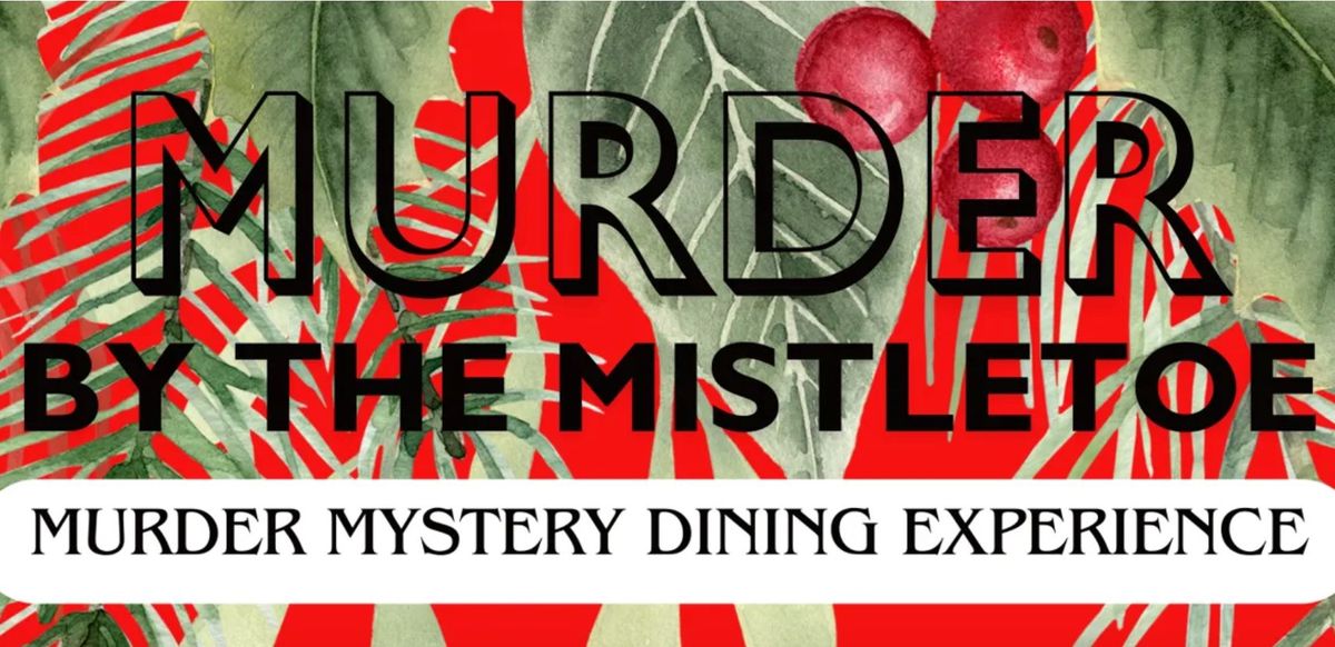 Murder by the Mistletoe - Murder mystery dining experience