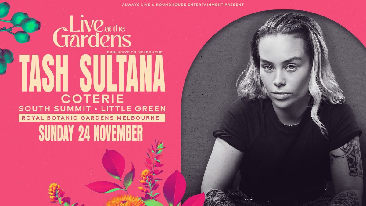 Tash Sultana \u2018Live At The Gardens\u2019 with Coterie, South Summit and Little Green (*All Ages) 