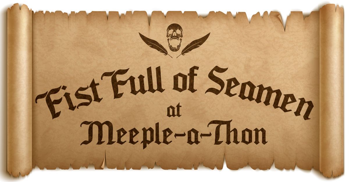 Fist Full of Seamen at Meeple-a-Thon 2024