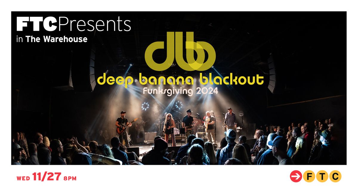 Deep Banana Blackout \u2022 The Warehouse \u2022 Fairfield, CT