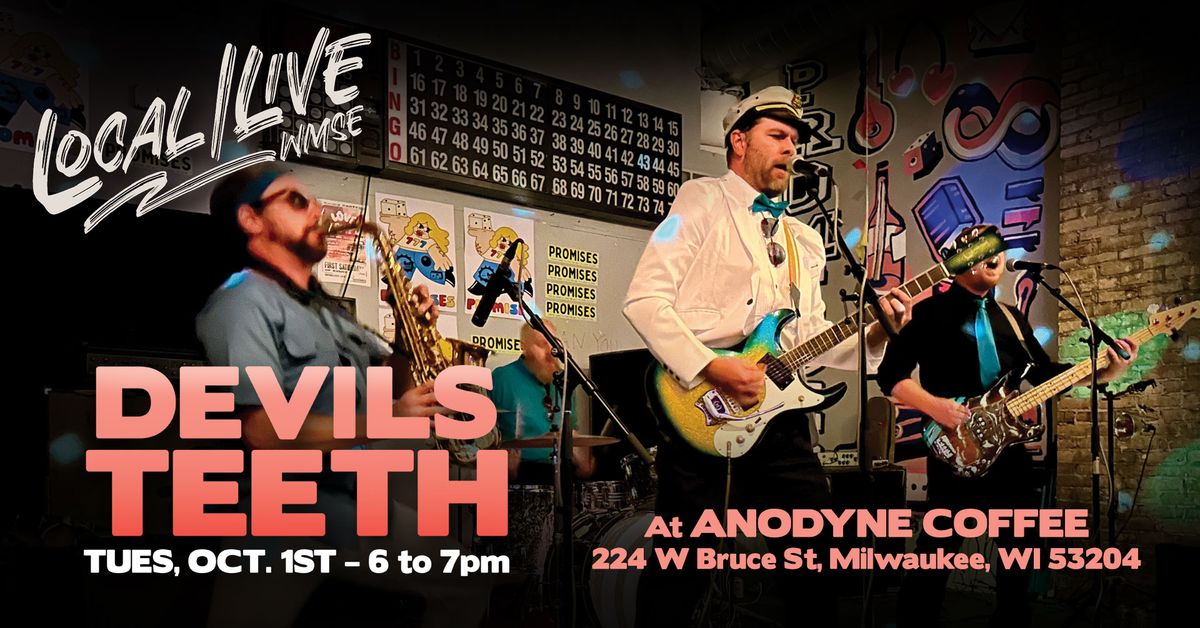 Local\/Live from Anodyne with Devils Teeth!