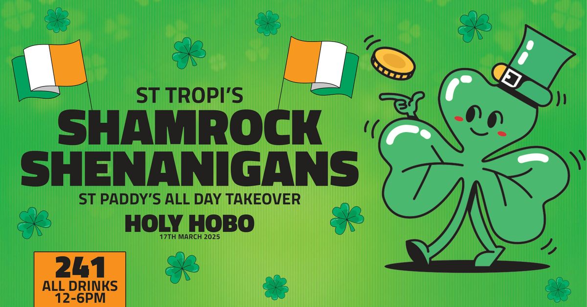 \ud83c\uddee\ud83c\uddea \u2618\ufe0f ST TROPI PRESENTS SHAMROCK SHENANIGANS \u2618\ufe0f \ud83c\uddee\ud83c\uddea PADDYS DAY TAKEOVER | 241 ALL DRINKS 12-6PM | HOLY HOBO - JESMOND | 17th MARCH 2025