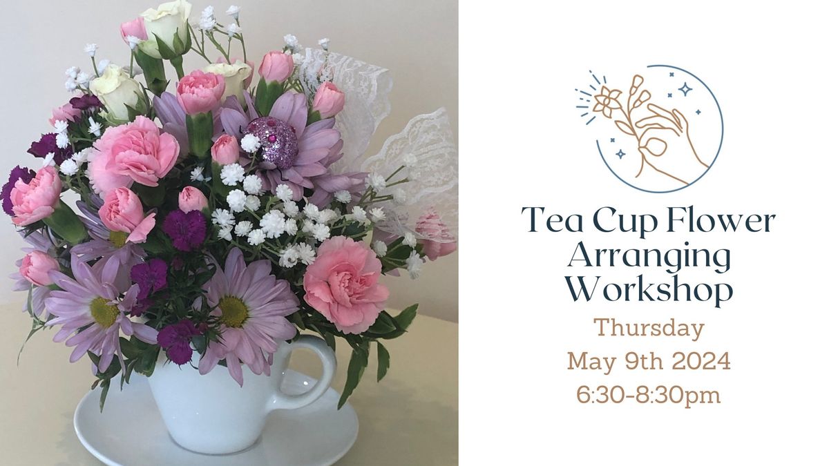 Tea Cup Flower Arranging Workshop with Annette at Adventures in Bloom - 5\/9\/24