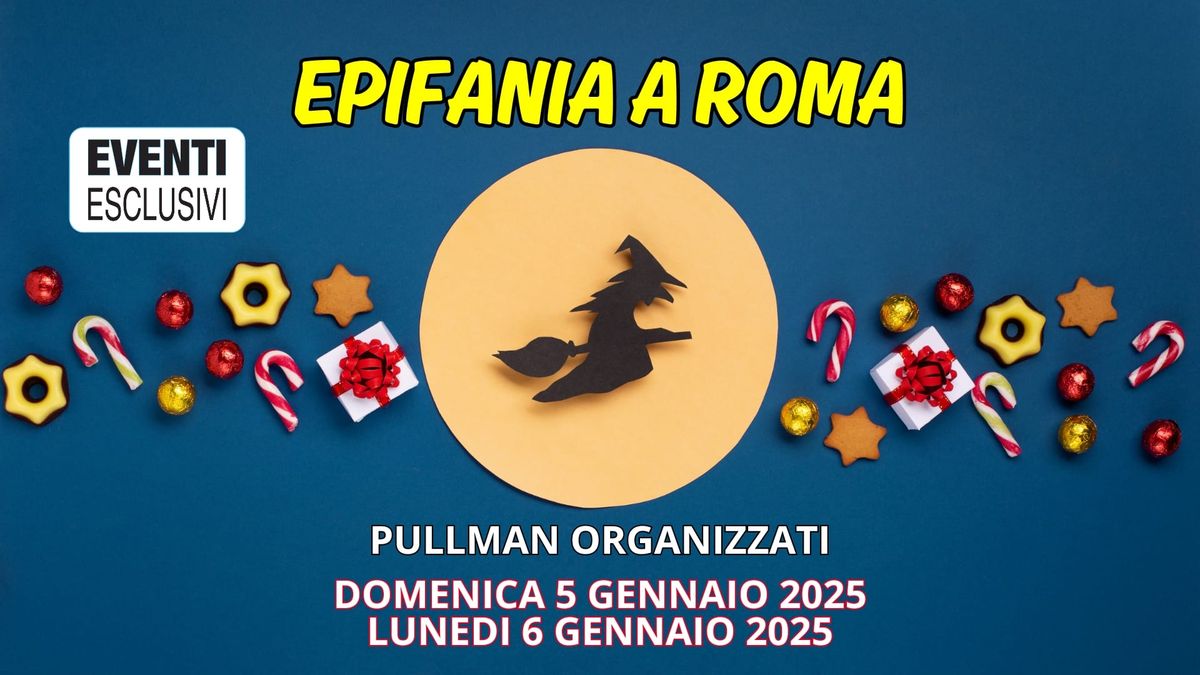 Epifania a Roma \ud83e\uddf9 "5\/6 Gennaio 2025" Pullman Organizzati 