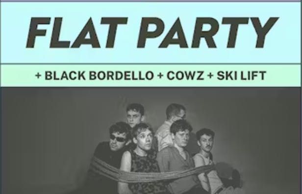 HH Presents: Flat Party + Black Bordello + COWZ + Ski Lift