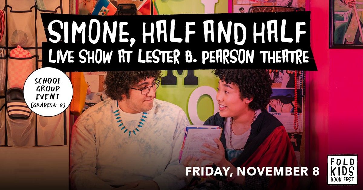 Simone, Half and Half: Live Theatre at Lester B Pearson Theatre