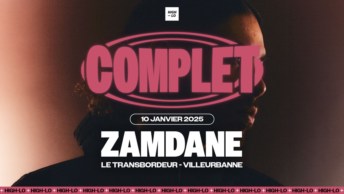 COMPLET \/\/ ZAMDANE - Transbordeur - Lyon