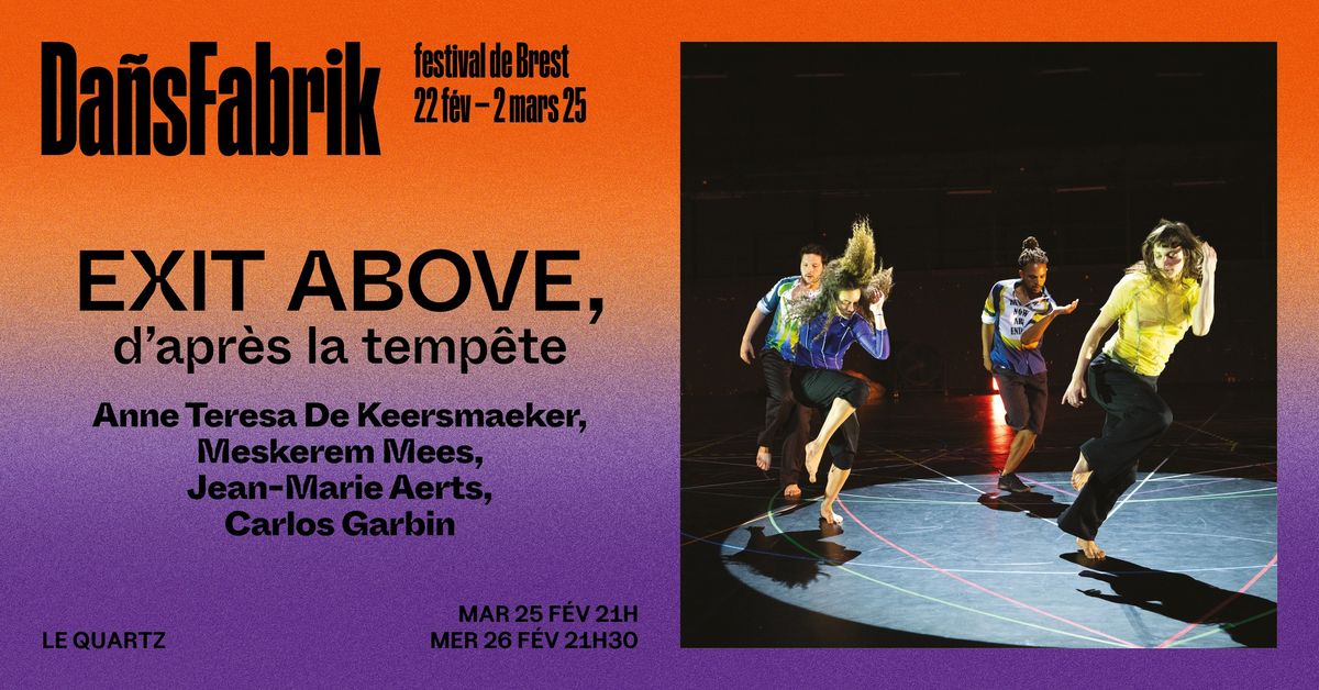 EXIT ABOVE, d\u2019apr\u00e8s la temp\u00eate, Anne Teresa De Keersmaeker - LE QUARTZ