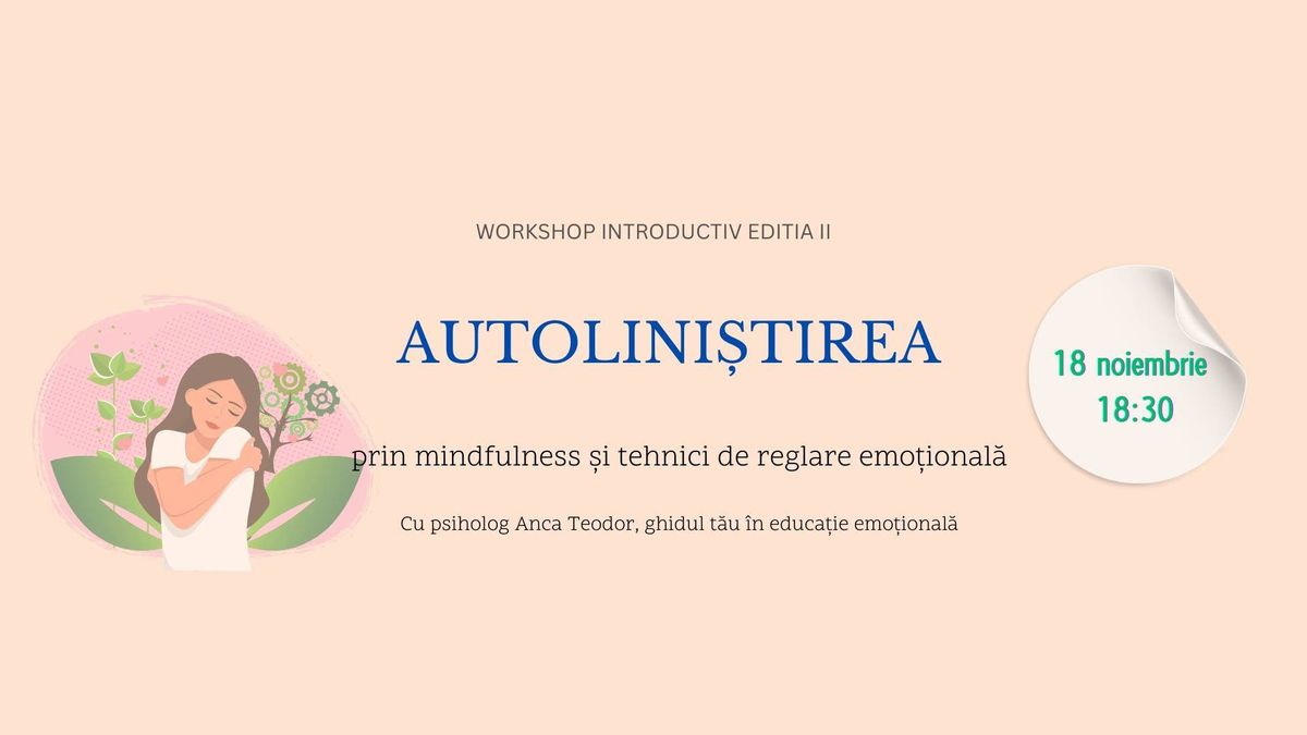 EDITIA II - WORKSHOP GRATUIT -  Autolini\u0219tirea prin mindfulness \u0219i tehnici de reglare emo\u021bional\u0103