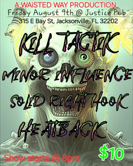 WAiSTED WAY PRODUCTIONs Presents: K*ll TACTiK, Solid Right Hook Band, Minor Influence, and @heatback