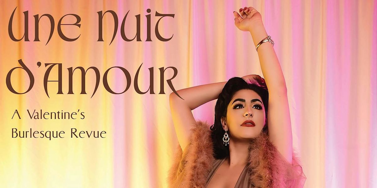 Une Nuit D'Amour: A Valentine's Burlesque Revue