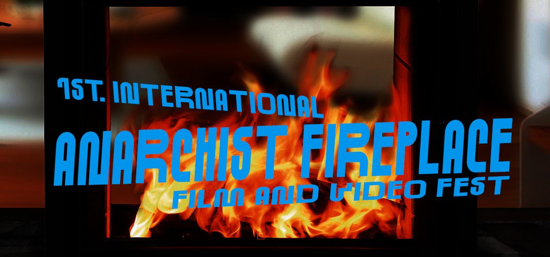 1st. International Anarchist Fireplace Film and Video Festival