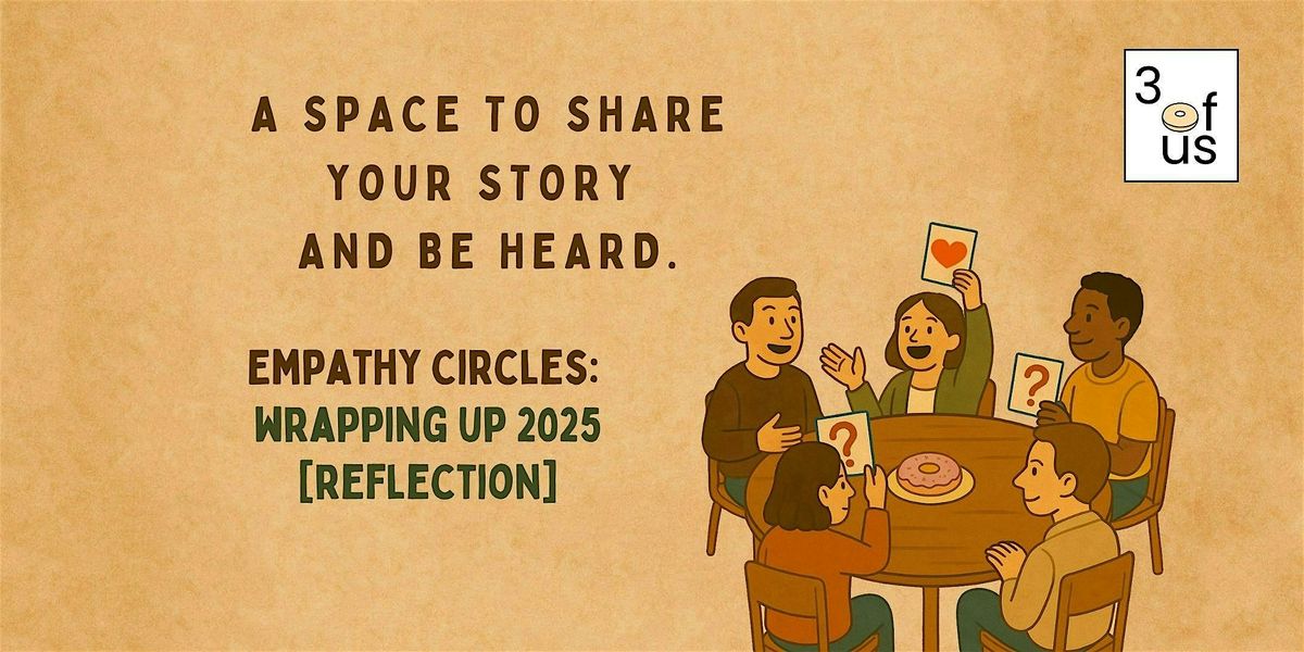 3 of Us [Empathy Circles]: Wrapping up 2025 [Reflection]