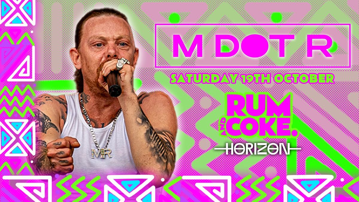 M DOT R LIVE at Horizon | Saturday 19th October | RUM & COKE