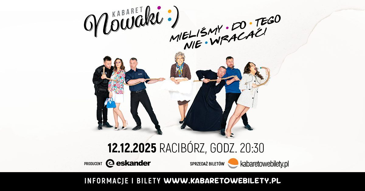 Racib\u00f3rz \u2022 Kabaret Nowaki \u2022 Mieli\u015bmy do tego nie wraca\u0107 !