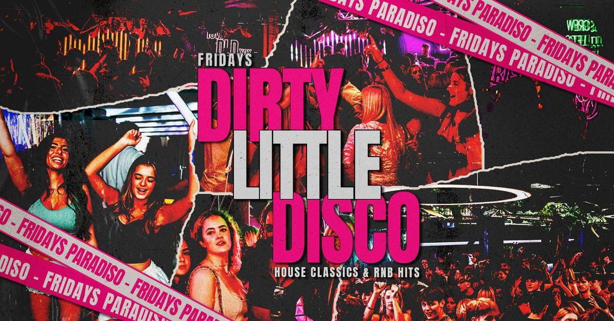 DIRTY LITTLE DISCO \ud83e\ude77\ud83e\udea9 FRIDAYS @ PARADISO \ud83e\udea9\ud83e\ude77