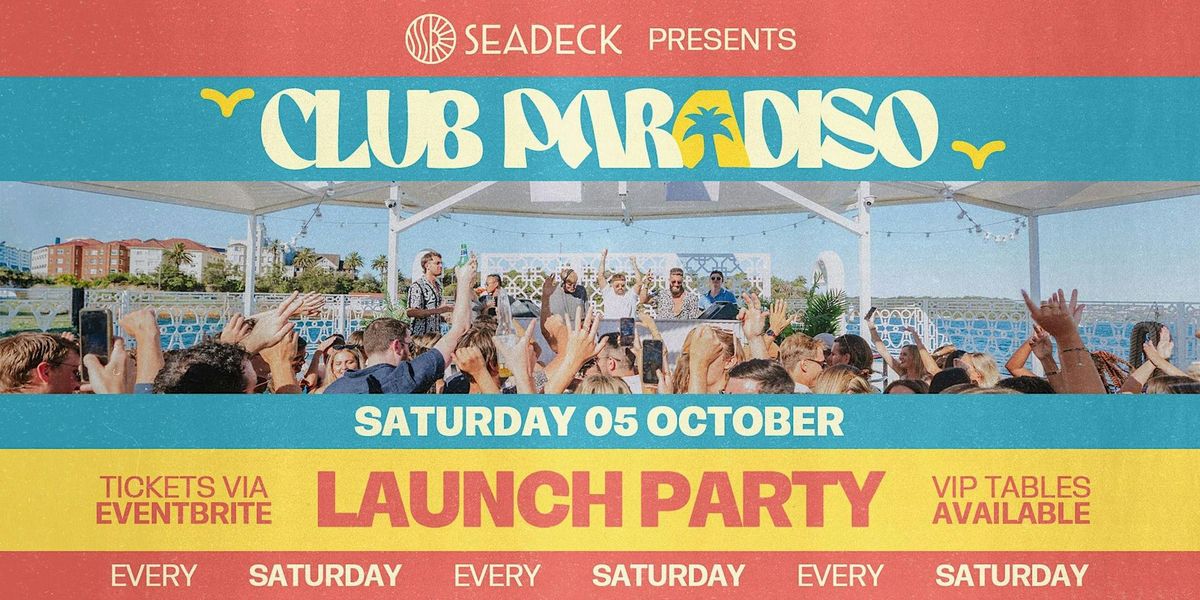 SEADECK Presents CLUB PARADISO - Launch Party - Saturday 5th October 2024