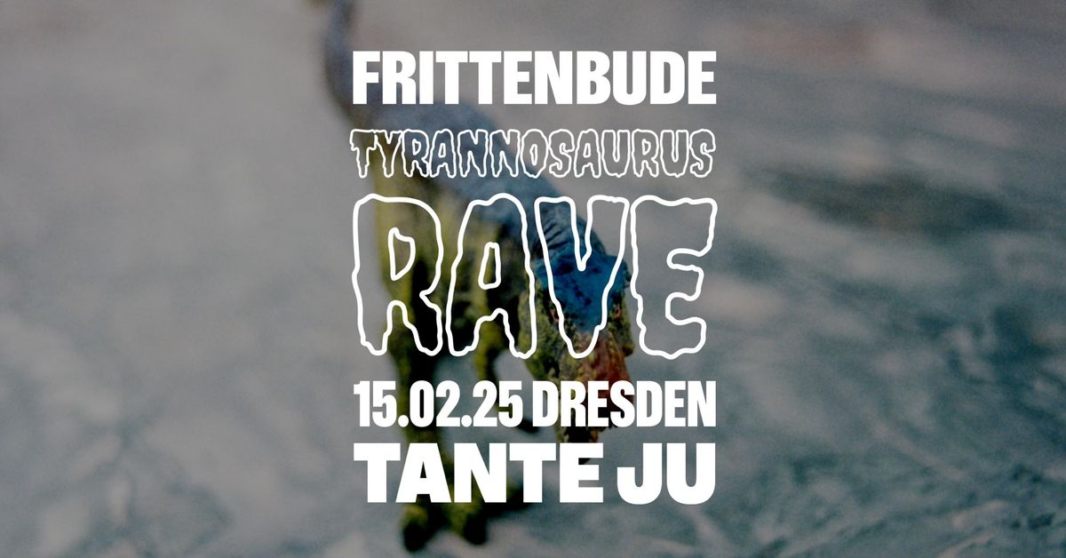 Frittenbude \u2022 Tyrannosaurus Rave \u2022 Dresden