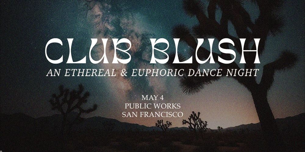 Club Blush - An Ethereal & Euphoric Dance Night
