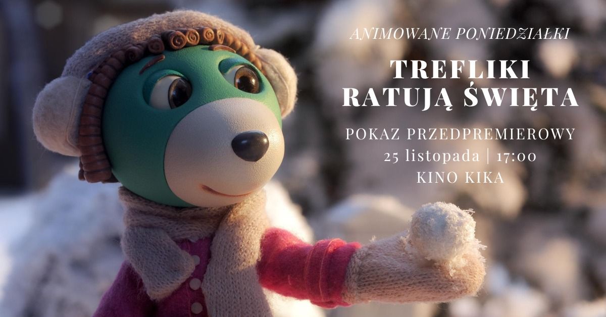 ANIMOWANE PONIEDZIA\u0141KI: TREFLIKI RATUJ\u0104 \u015aWI\u0118TA przedpremierowo w Kinie KIKA