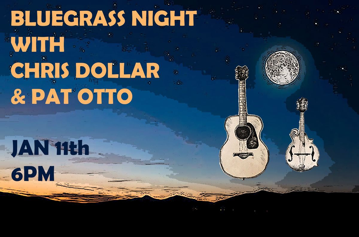 BLUEGRASS NIGHT WITH CHRIS DOLLAR & PAT OTTO