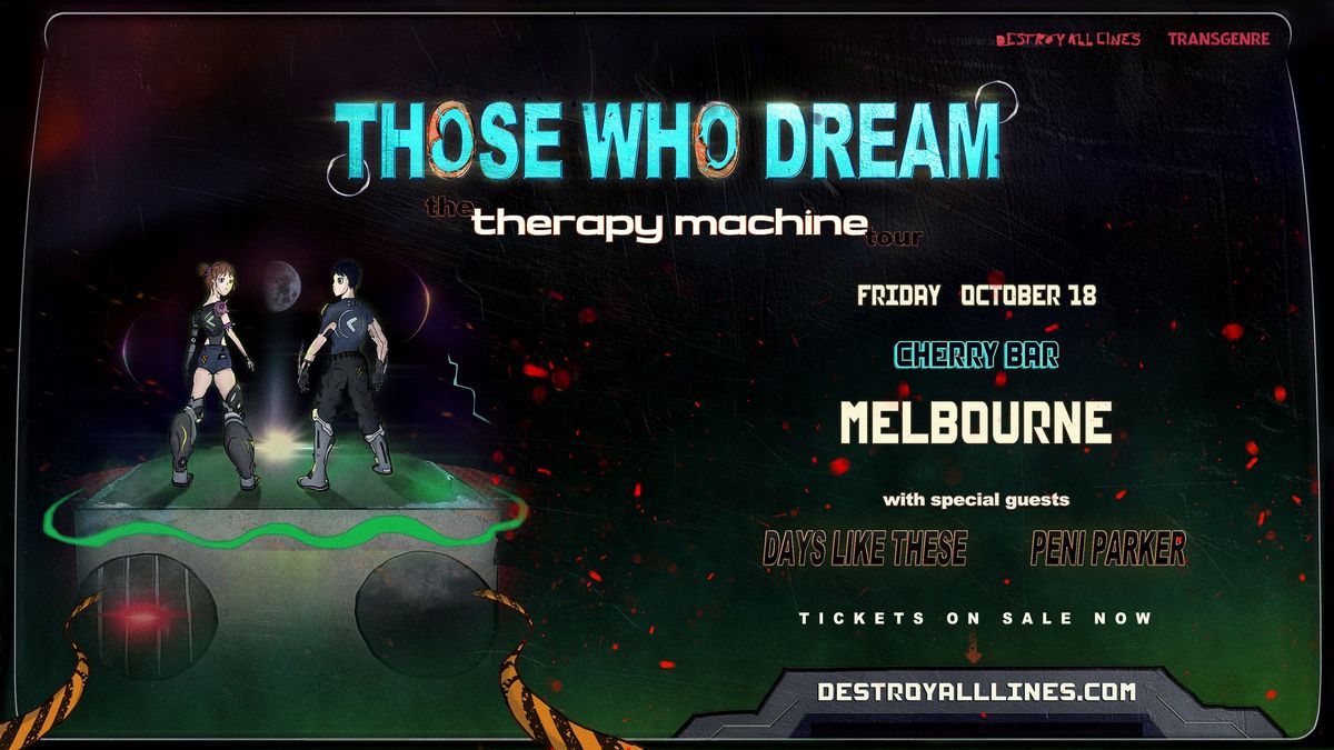 Those Who Dream \/\/ The Therapy Machine Tour \/\/ Days Like These + Peni Parker \/\/ Melbourne 18+