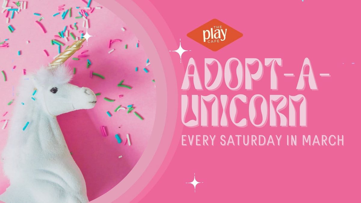 Adopt a Unicorn at The Play Cafe \u2013 Every Saturday in March - March 29th