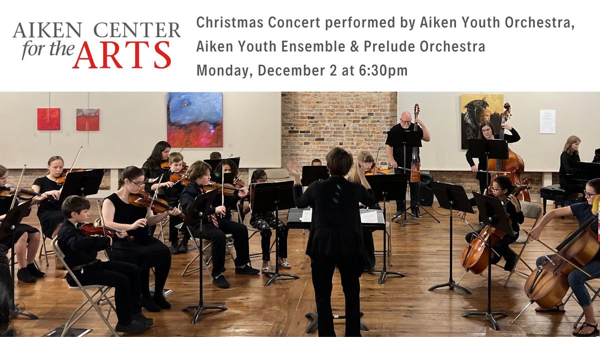 Christmas Concert performed by Aiken Youth Orchestra, Aiken Youth Ensemble and Prelude Orchestra 