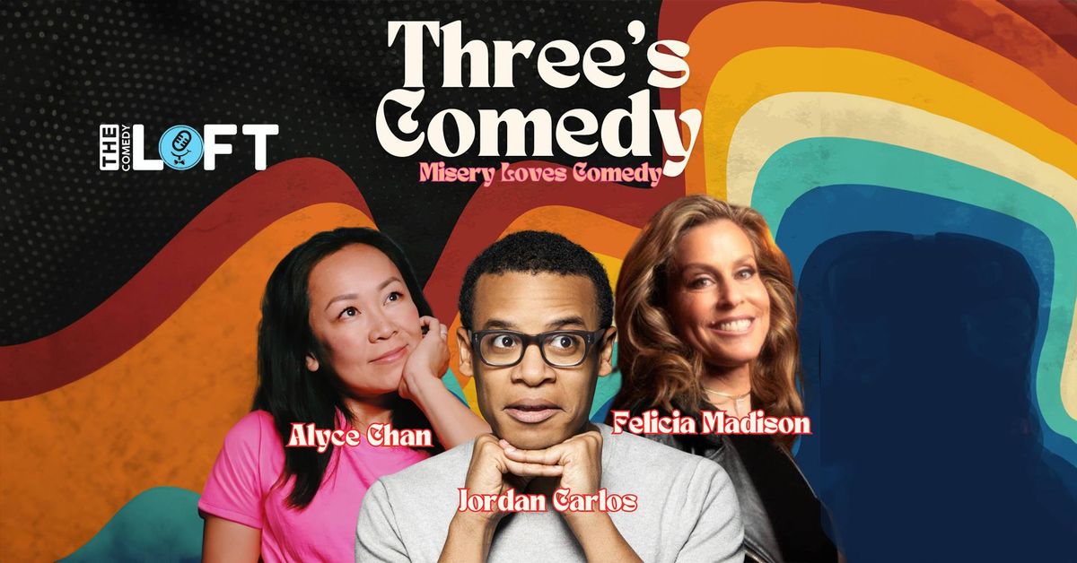 Three's Comedy: Alyce Chan, Jordan Carlos, Felicia Madison! October 16