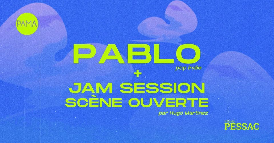 Sc\u00e8ne ouverte + Concert Pablo + Jam