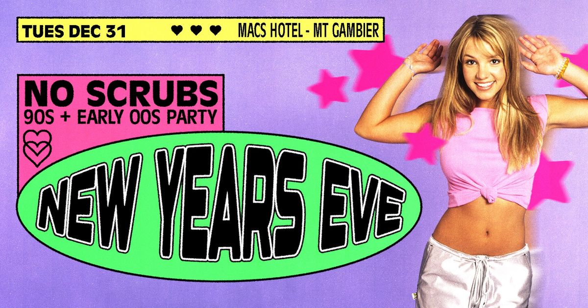 No Scrubs: 90s + Early 00s NYE Party - Mt Gambier